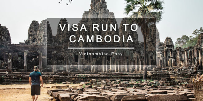 Vietnam visa run to Cambodia vietnamvisa-easy tips